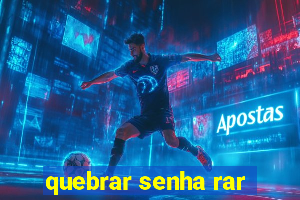 quebrar senha rar